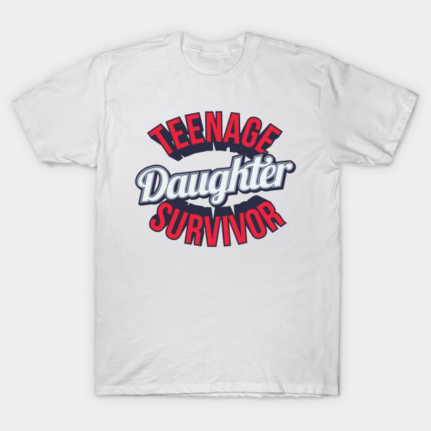 Funny Teenage Daughter Survivor Design T-Shirt by teevisionshop